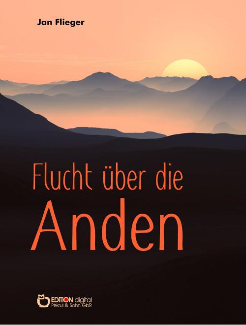Cover of the book Flucht über die Anden by Jan Flieger, EDITION digital