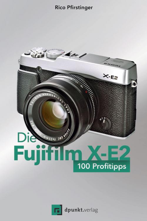 Cover of the book Die Fujifilm X-E2 by Rico Pfirstinger, dpunkt.verlag