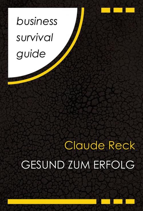 Cover of the book Business Survival Guide: Gesund zum Erfolg by Claude Reck, Kreutzfeldt digital