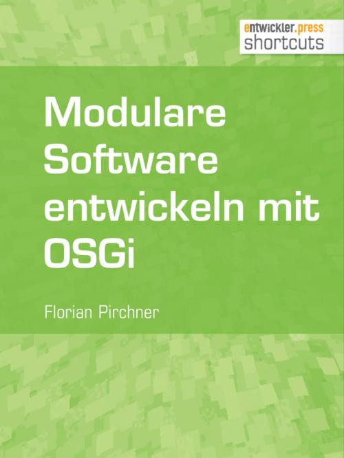 Cover of the book Modulare Software entwickeln mit OSGi by Florian Pirchner, entwickler.press