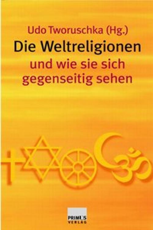 Cover of the book Die Weltreligionen und wie sie sich gegenseitig sehen by , Primus-Verlag GmbH