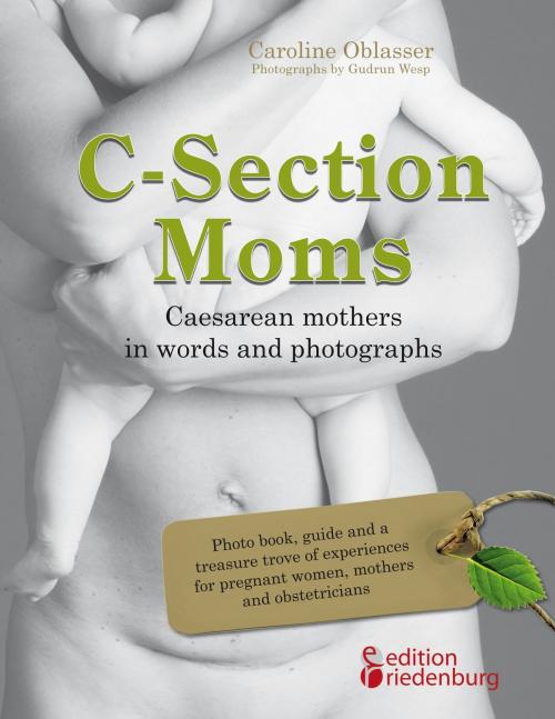 Cover of the book C-Section Moms - Caesarean mothers in words and photographs by Caroline Oblasser, Edition Riedenburg E.U.