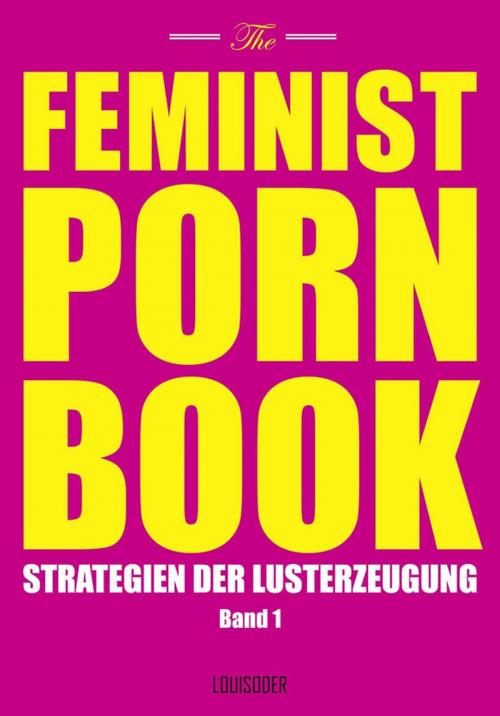 Cover of the book The Feminist Porn Book, Band 1 by , Louisoder-Verlag
