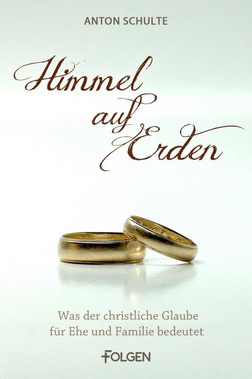 Cover of the book Himmel auf Erden by Anton Schulte, Folgen Verlag