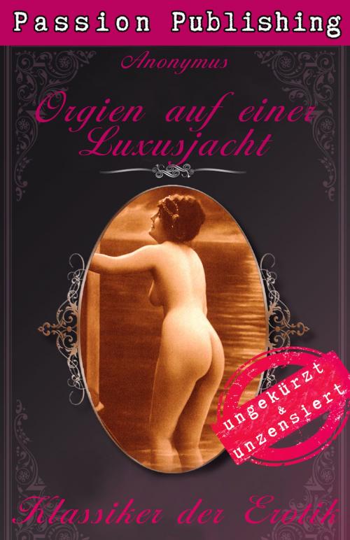 Cover of the book Klassiker der Erotik 42: Orgien auf einer Luxusjacht by Anonymus, Passion Publishing
