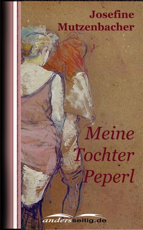 Cover of the book Meine Tochter Peperl by Josefine Mutzenbacher, andersseitig.de
