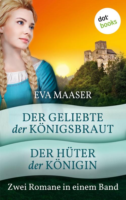 Cover of the book Der Geliebte der Königsbraut & Der Hüter der Königin by Eva Maaser, dotbooks GmbH