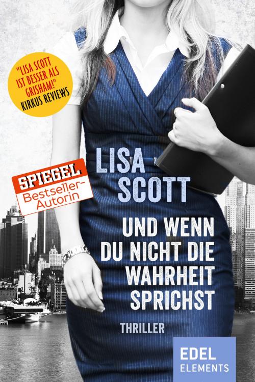 Cover of the book Und wenn du nicht die Wahrheit sprichst by Lisa Scott, Edel Elements