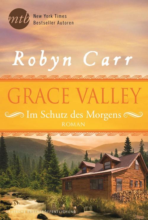 Cover of the book Grace Valley - Im Schutz des Morgens by Robyn Carr, MIRA Taschenbuch