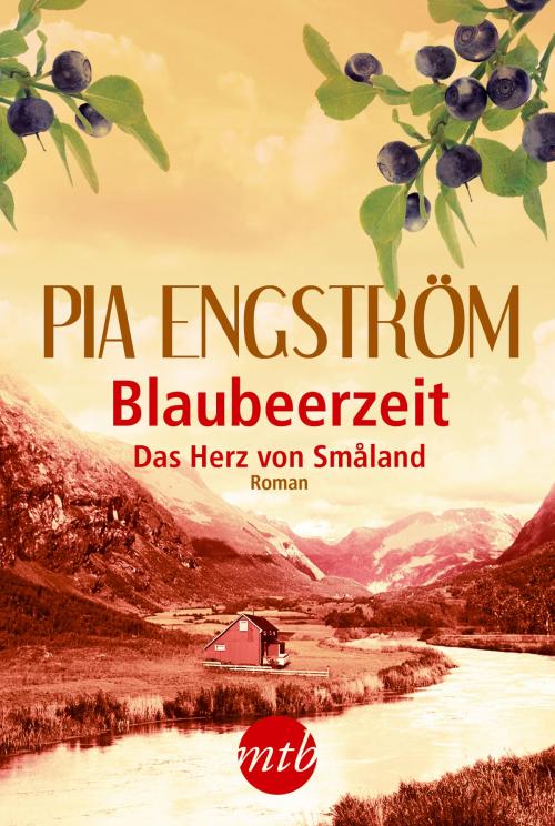 Cover of the book Blaubeerzeit: Das Herz von Smaland by Pia Engström, MIRA Taschenbuch