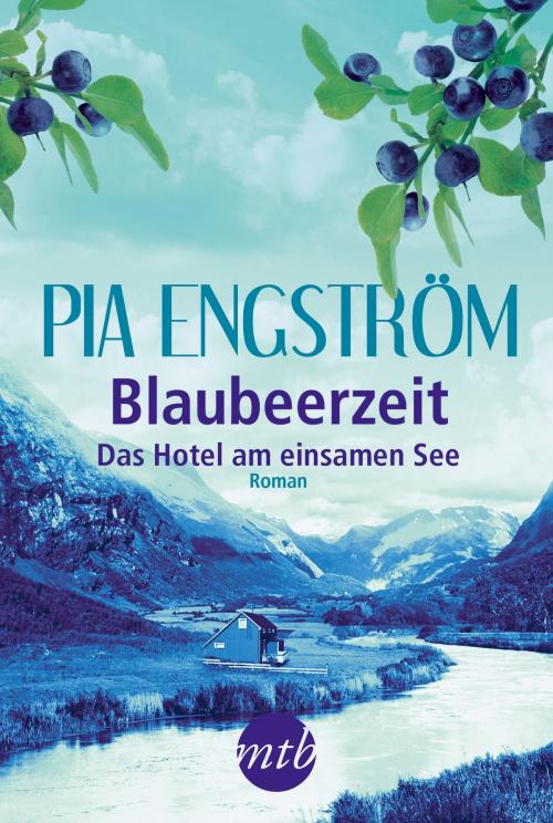 Cover of the book Blaubeerzeit: Das Hotel am einsamen See by Pia Engström, MIRA Taschenbuch