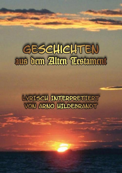 Cover of the book Geschichten aus dem Alten Testament. Lyrisch interpretiert by Arno Hildebrandt, Hierophant Verlag