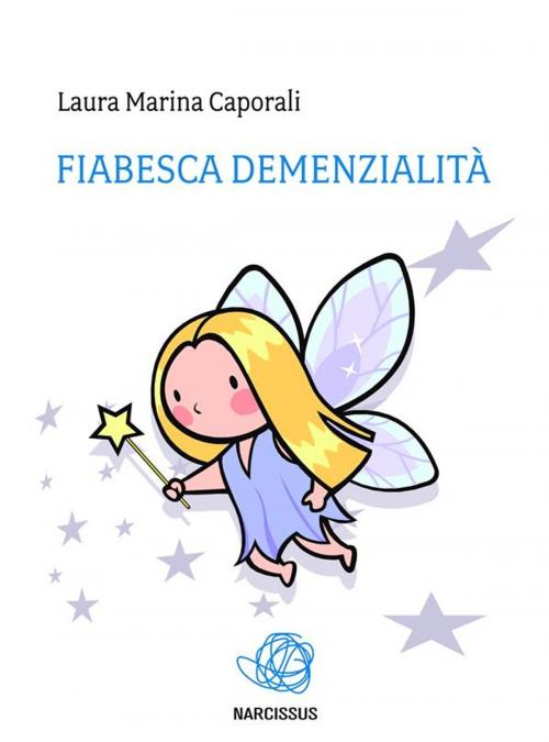 Cover of the book Fiabesca demenzialità by Laura Marina Caporali, Laura Marina Caporali