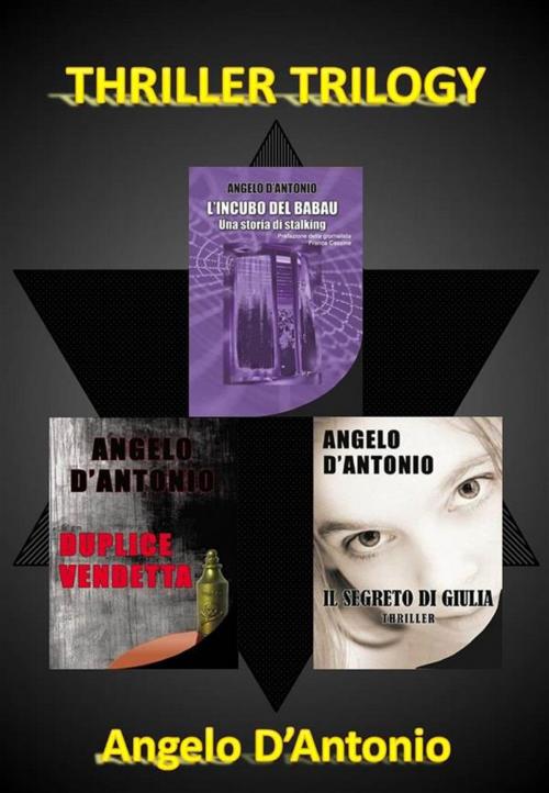 Cover of the book Thriller Trilogy by Angelo D'Antonio, Angelo D'Antonio