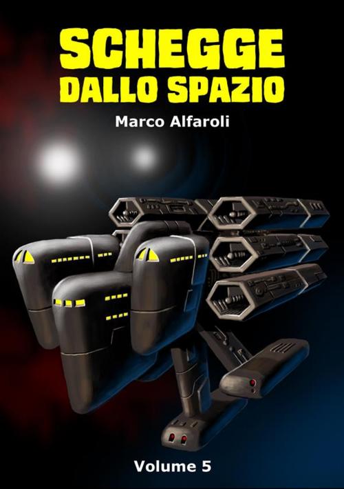 Cover of the book Schegge dallo spazio - volume 5 by Marco Alfaroli, Marco Alfaroli