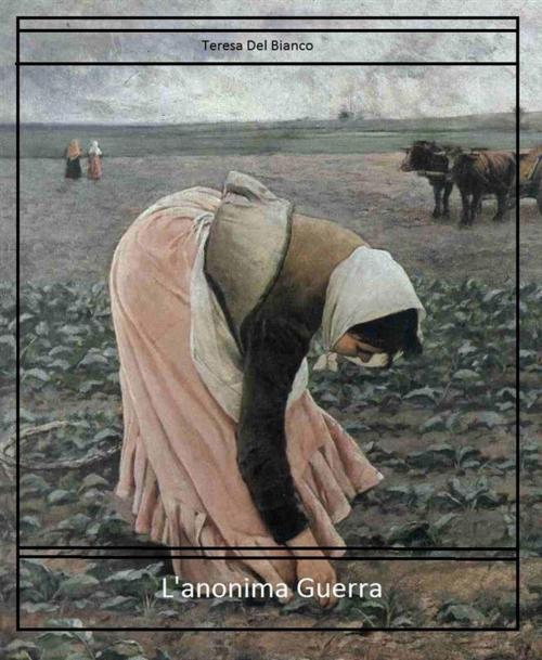 Cover of the book L'anonima guerra by Teresa Del Bianco, Teresa Del Bianco