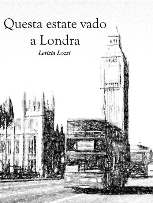 Cover of the book Questa estate vado a Londra by Letizia Lozzi, Letizia Lozzi