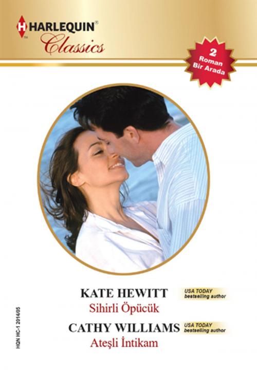 Cover of the book Sihirli Öpücük & Ateşli İntikam (İki Kitap Birarada) by Kate Williams, Kate Hewitt, Harlequin Türkiye