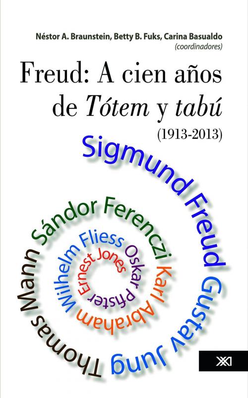 Cover of the book Freud: a cien años de Tótem y tabú (1913-2013) by Néstor Braunstein, Betty Fuks, Carina Basualdo, Siglo XXI Editores México