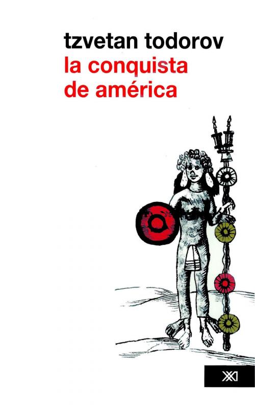 Cover of the book La conquista de América: el problema del otro by Tzvetan Todorov, Siglo XXI Editores México