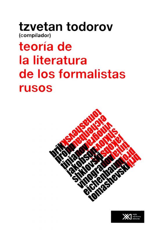 Cover of the book Teoría de la literatura de los formalistas rusos by Tzvetan Todorov, Roman Jakobson, B. Eichenbaum, V. Shklovski, I. Tinianov, O. Brik, B. Tomashevski, V. Propp, Siglo XXI Editores México