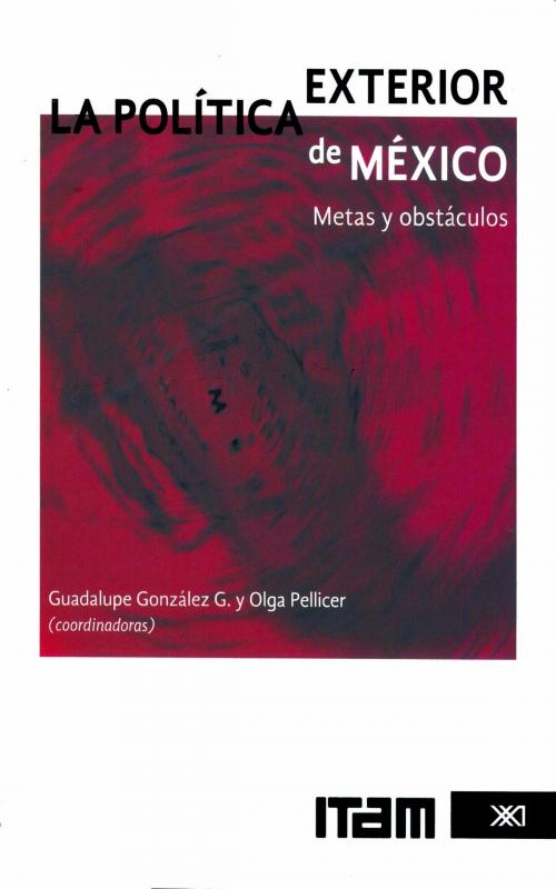 Cover of the book La política exterior de México by Guadalupe González, Olga Pellicer, Siglo XXI Editores México