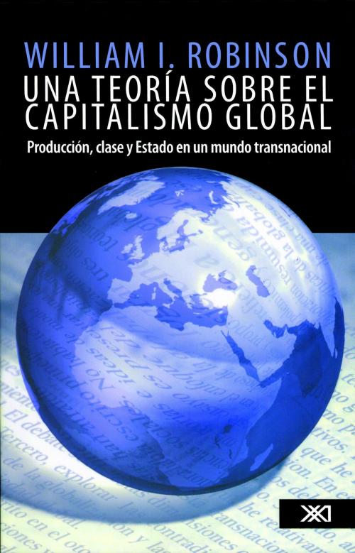 Cover of the book Una teoría sobre el capitalismo global by William I. Robinson, Siglo XXI Editores México