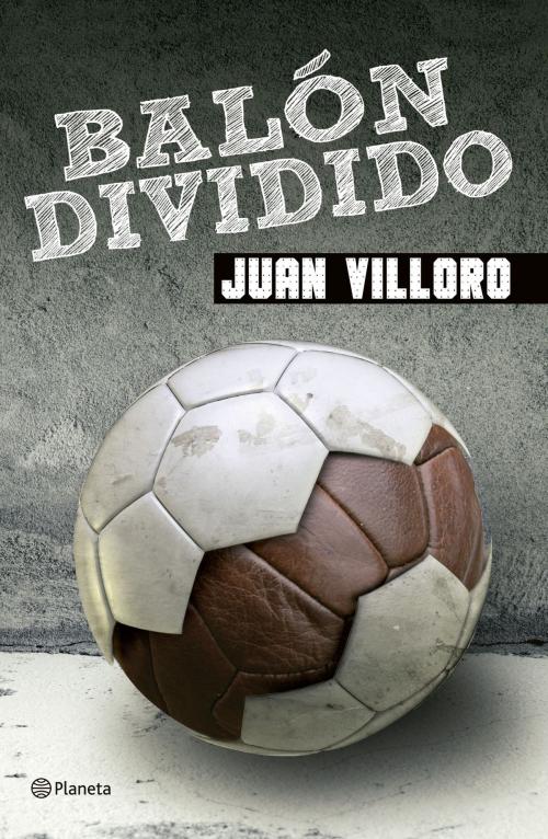 Cover of the book Balón dividido by Juan Villoro, Grupo Planeta - México