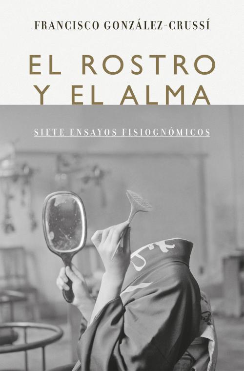 Cover of the book El rostro y el alma by Francisco González Crussí, Penguin Random House Grupo Editorial México