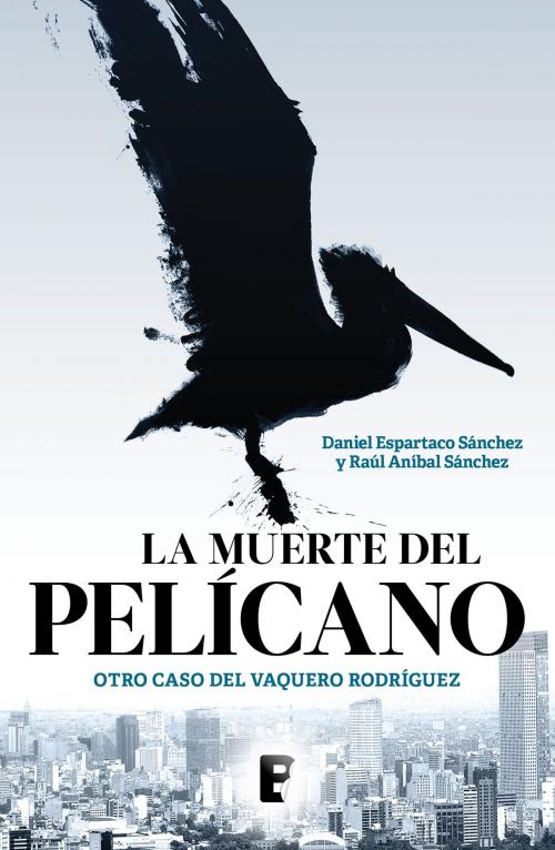 Cover of the book La muerte del pelícano by Daniel Espartaco Sánchez, Raúl Aníbal Sánchez, Penguin Random House Grupo Editorial México