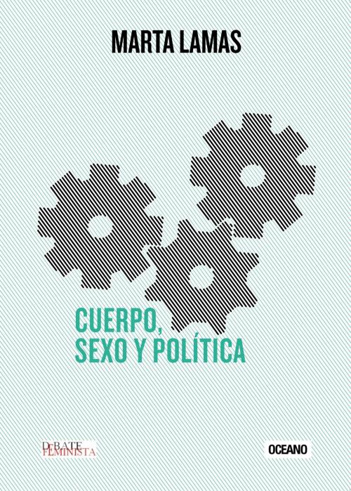 Cover of the book Cuerpo, sexo y política by Marta Lamas, Océano