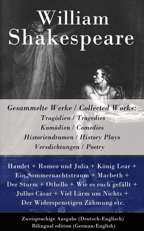 Cover of the book Gesammelte Werke / Collected Works: Tragödien / Tragedies + Komödien / Comedies + Historiendramen / History Plays + Versdichtungen / Poetry by William Shakespeare, e-artnow