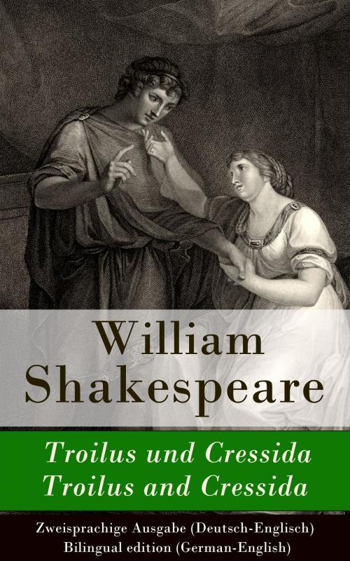 Cover of the book Troilus und Cressida / Troilus and Cressida - Zweisprachige Ausgabe (Deutsch-Englisch) / Bilingual edition (German-English) by William Shakespeare, e-artnow