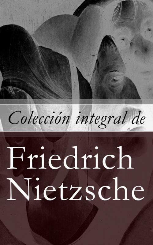 Cover of the book Colección integral de Friedrich Nietzsche by Friedrich Nietzsche, e-artnow