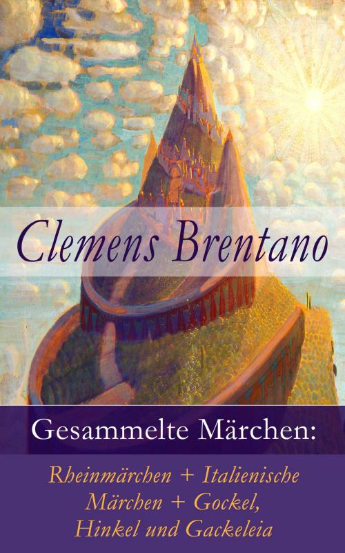 Cover of the book Gesammelte Märchen: Rheinmärchen + Italienische Märchen + Gockel, Hinkel und Gackeleia by Clemens Brentano, e-artnow