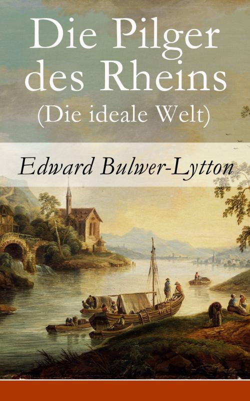 Cover of the book Die Pilger des Rheins (Die ideale Welt) by Edward Bulwer-Lytton, e-artnow