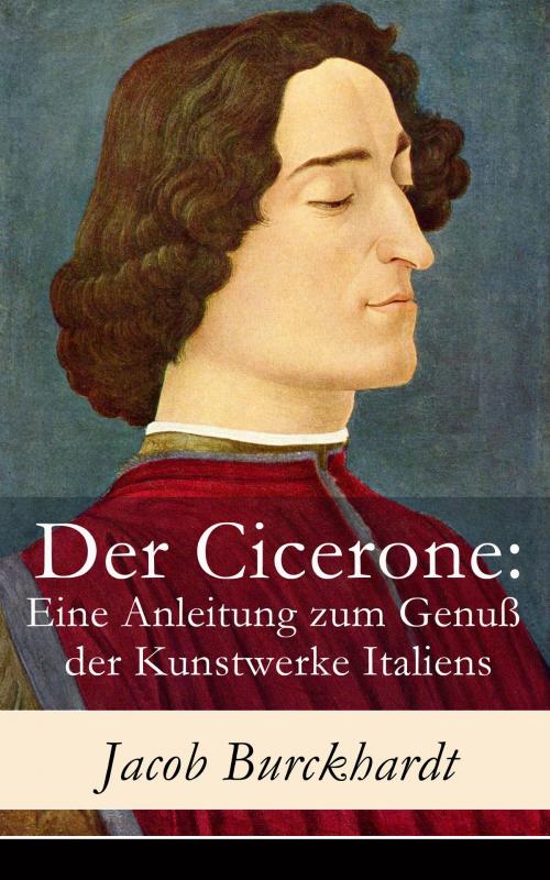 Cover of the book Der Cicerone: Eine Anleitung zum Genuß der Kunstwerke Italiens by Jacob Burckhardt, e-artnow