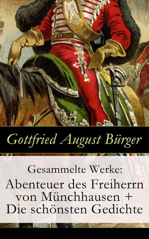 Cover of the book Gesammelte Werke: Abenteuer des Freiherrn von Münchhausen + Die schönsten Gedichte by Gottfried August Bürger, e-artnow