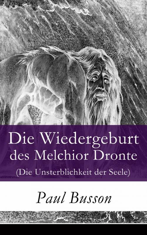 Cover of the book Die Wiedergeburt des Melchior Dronte (Die Unsterblichkeit der Seele) by Paul Busson, e-artnow