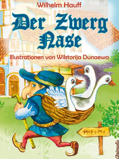 Cover of the book Der Zwerg Nase by Wilhelm Hauff, illustrationen von Wiktorija Dunaewa, Animedia Company
