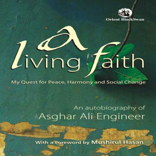 Cover of the book A Living Faith- My Quest for Peace, Harmony and Social Change by Dr Asghar Ali Engineer, Orient Blackswan Private Limited