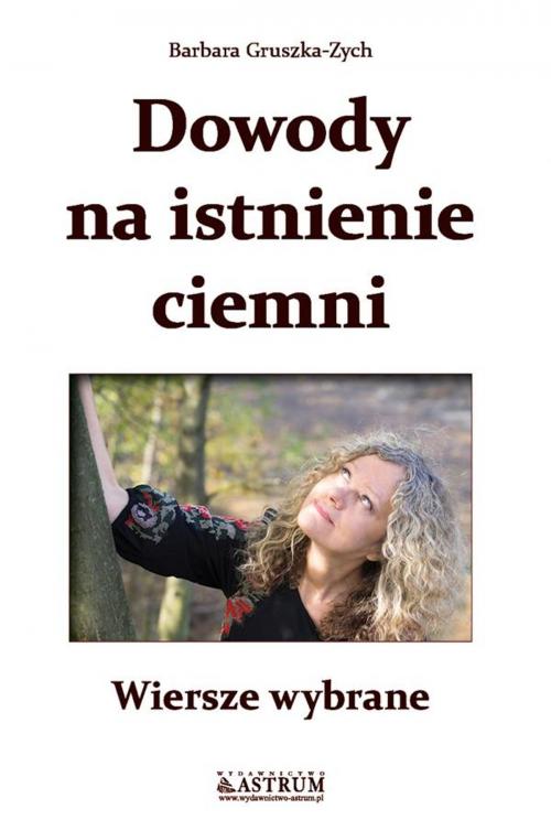 Cover of the book Dowody na istnienie ciemni by Barbara Gruszka Zych, ASTRUM MEDIA