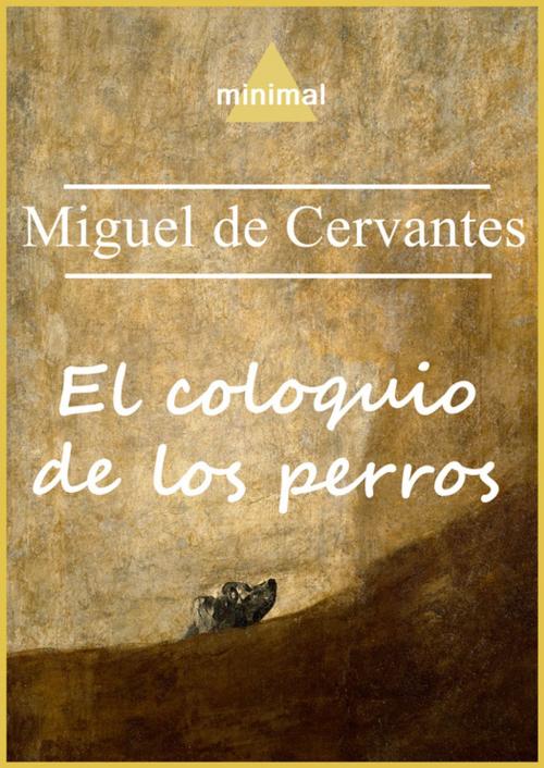 Cover of the book El coloquio de los perros by Miguel De Cervantes, Editorial Minimal