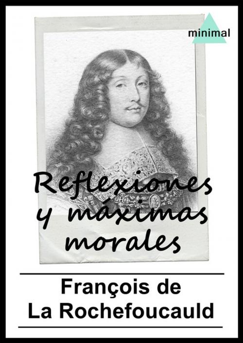 Cover of the book Reflexiones y máximas morales by François De La Rochefoucauld, Editorial Minimal