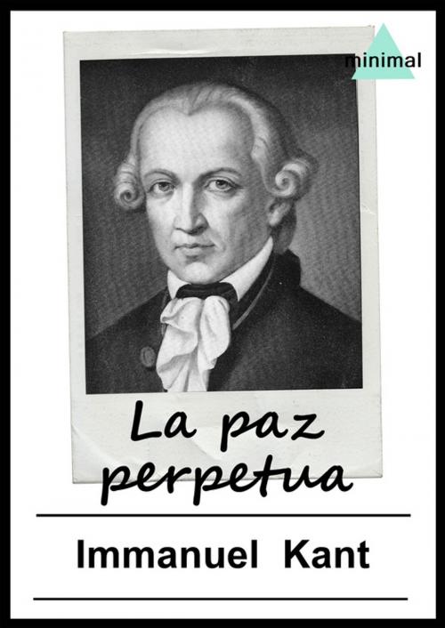 Cover of the book La paz perpetua by Immanuel Kant, Editorial Minimal