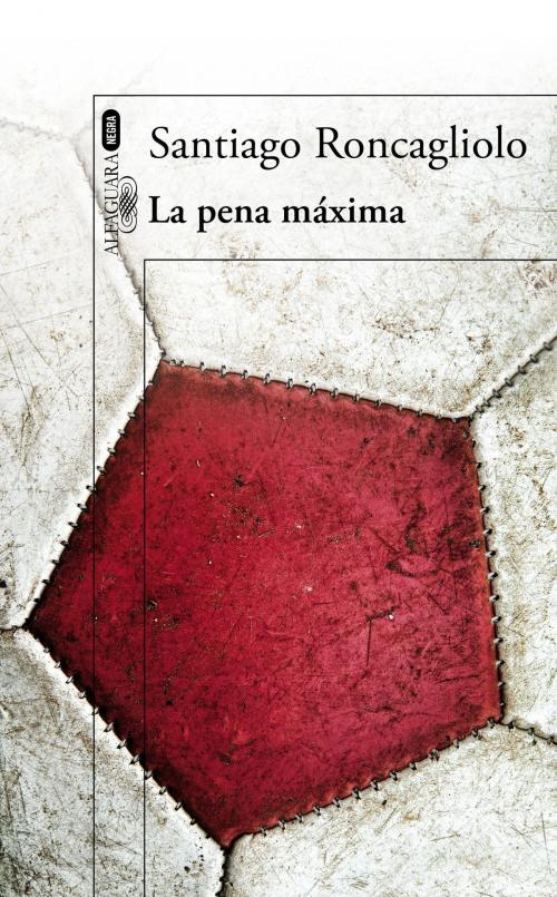 Cover of the book La pena máxima by Santiago Roncagliolo, Penguin Random House Grupo Editorial España