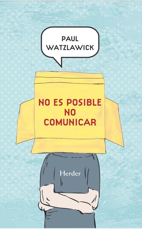 Cover of the book No es posible no comunicar by Paul Watzlawick, Ana Schulz, Herder Editorial