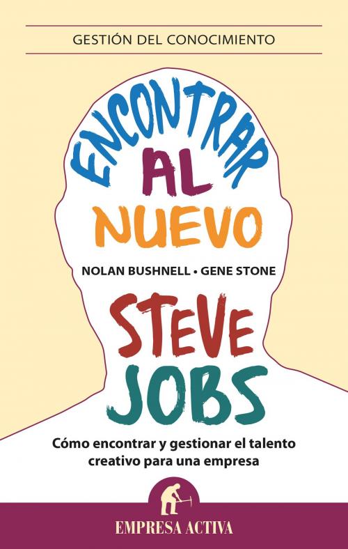 Cover of the book Encontrar al nuevo Steve Jobs by Gene Stone, Nolan Bushnell, Empresa Activa