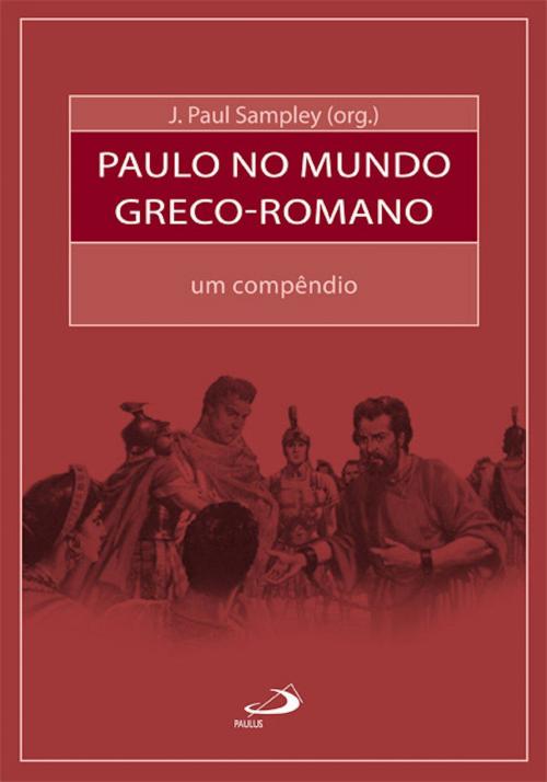 Cover of the book Paulo no mundo greco-romano by Paul Sampley, Paulus Editora