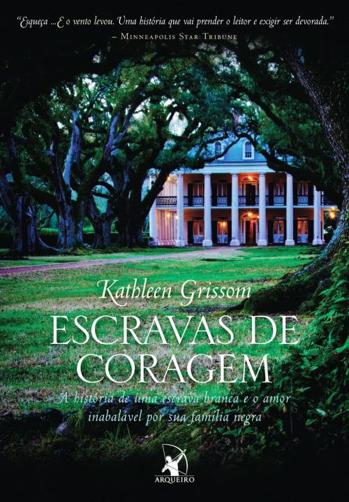Cover of the book Escravas de Coragem by Kathleen Grissom, Arqueiro
